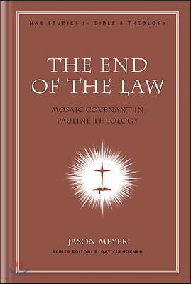 The End of the Law: Mosaic Covenant in Pauline Theology