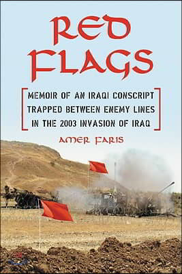 Red Flags: Memoir of an Iraqi Conscript Trapped Between Enemy Lines in the 2003 Invasion of Iraq