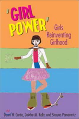 'Girl Power': Girls Reinventing Girlhood