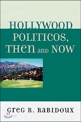 Hollywood Politicos, Then and Now: Who They Are, What They Want, Why It Matters