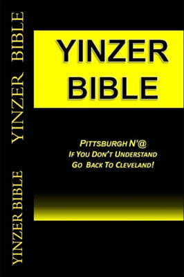 Yinzer Bible: PITTSBURGH N'At: If You Don't Understand Go Back To Cleveland!