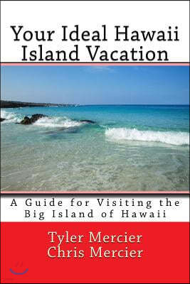 Your Ideal Hawaii Island Vacation: A Guide for Visiting the Big Island of Hawaii