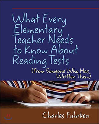 What Every Elementary Teacher Needs to Know About Reading Tests: (From Someone Who Has Written Them)