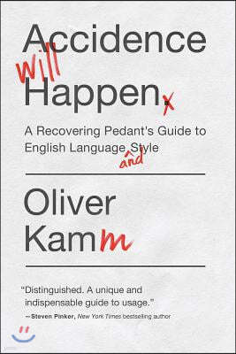 Accidence Will Happen: A Recovering Pedant's Guide to English Language and Style
