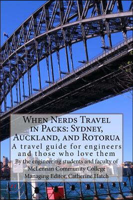 When Nerds Travel in Packs: Sydney, Auckland, and Rotorua: A travel guide for engineers and those who love them