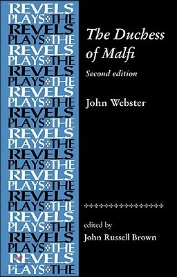 The Duchess of Malfi: By John Webster