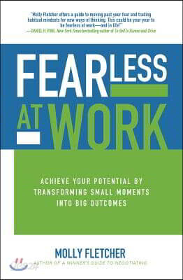 Fearless at Work: Achieve Your Potential by Transforming Small Moments Into Big Outcomes