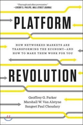 Platform Revolution: How Networked Markets Are Transforming the Economy?and How to Make Them Work for You