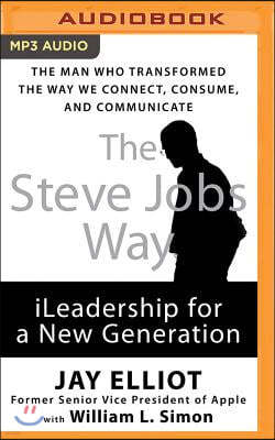 The Steve Jobs Way: iLeadership for a New Generation