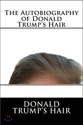 The Autobiography of Donald Trump's Hair