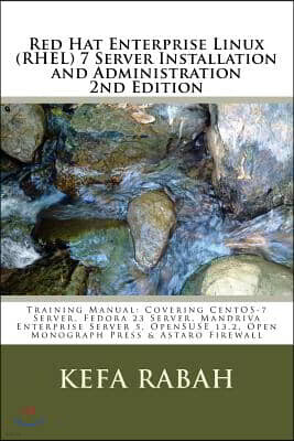 Createspace Independent Pub Red Hat Enterprise Linux (RHEL) 7 Server Installation and Administration 2nd Edi: Training Manual: Covering CentOS-7 Server, Fedora 23 Server, Mandriv