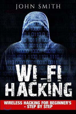 Hacking: WiFi Hacking, Wireless Hacking For Beginner's - Step by Step