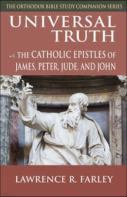 Universal Truth: The Catholic Epistles of James, Peter, Jude, and John