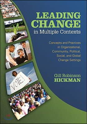 Leading Change in Multiple Contexts: Concepts and Practices in Organizational, Community, Political, Social, and Global Change Settings