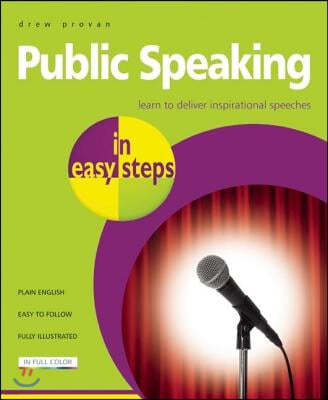 Public Speaking in Easy Steps: Learn to Deliver Inspirational Speeches