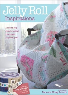 Jelly Roll Inspirations: 12 Winning Quilts from the International Competition and How to Make Them