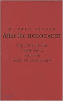 After the Holocaust: The Book of Job, Primo Levi, and the Path to Affliction