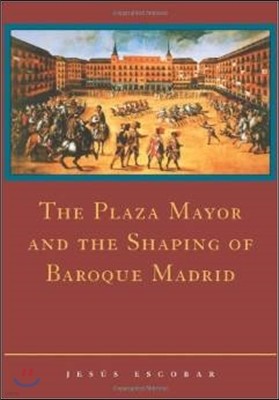 The Plaza Mayor and the Shaping of Baroque Madrid