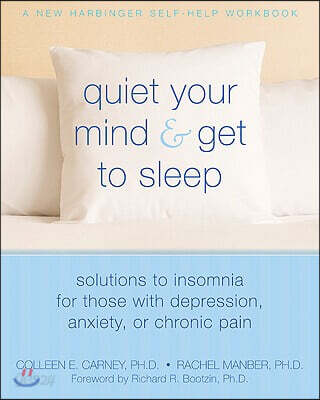 Quiet Your Mind and Get to Sleep: Solutions to Insomnia for Those with Depression, Anxiety, or Chronic Pain