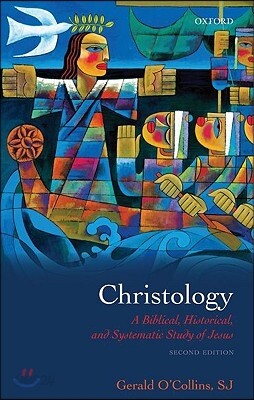 Christology: A Biblical, Historical, and Systematic Study of Jesus