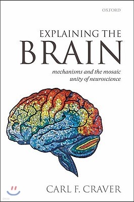 Explaining the Brain: Mechanisms and the Mosaic Unity of Neuroscience
