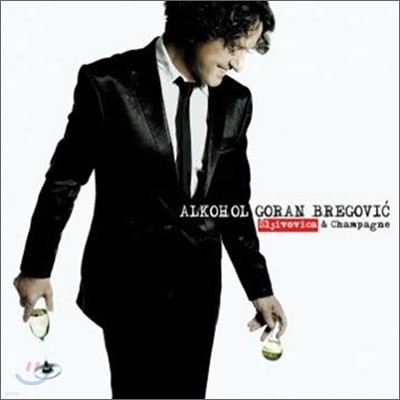 Goran Bregovic - Alkohol: Sljivovica & Champagne