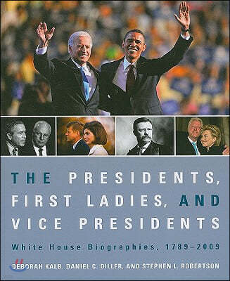 The Presidents, First Ladies, and Vice Presidents: White House Biographies, 1789-2009