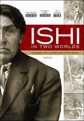 Ishi in Two Worlds: A Biography of the Last Wild Indian in North America