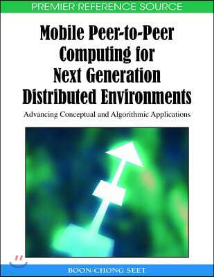 Mobile Peer-to-Peer Computing for Next Generation Distributed Environments: Advancing Conceptual and Algorithmic Applications