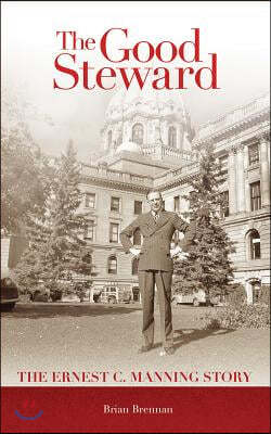 Good Steward: The Ernest C. Manning Story