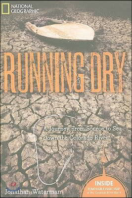 Running Dry: A Journey from Source to Sea Down the Colorado River