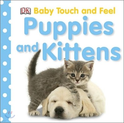 DK Baby Touch and Feel : Puppies and Kittens