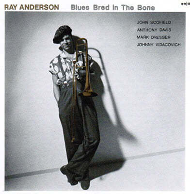 Ray Anderson ( ش) - Blues Bred In The Bone