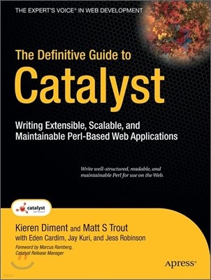 The Definitive Guide to Catalyst: Writing Extensible, Scalable and Maintainable Perl-Based Web Applications