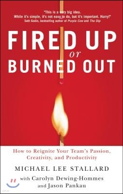 Fired Up or Burned Out: How to Reignite Your Team's Passion, Creativity, and Productivity