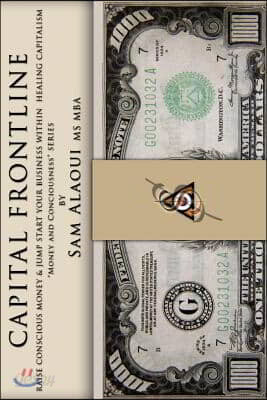 Capital Frontline: Raise Conscious Money & Jump-Start Your Business within Healing Capitalism "Money & Consciousness" Series
