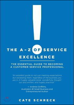 The A-Z of Service Excellence: The Essential Guide to Becoming a Customer Service Professional