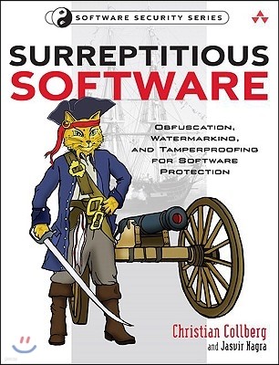 Surreptitious Software: Obfuscation, Watermarking, and Tamperproofing for Software Protection: Obfuscation, Watermarking, and Tamperproofing f