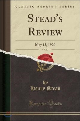 Stead's Review, Vol. 53: May 15, 1920 (Classic Reprint)