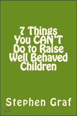 7 things you CAN'T do to raise well behaved children