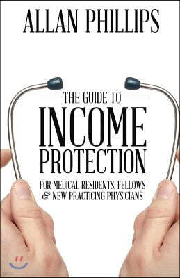 The Guide to Income Protection for Medical Residents, Fellows & New Practicing Physicians