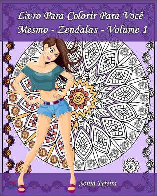 Livro Para Colorir Para Voc? Mesmo - Zendalas - Volume 1: Zendalas: Mandalas, Doodles e Tangles