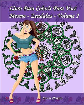 Livro Para Colorir Para Voc? Mesmo - Zendalas - Volume 2: Zendalas: Mandalas, Doodles E Tangles