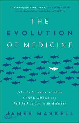 The Evolution of Medicine: Join the Movement to Solve Chronic Disease and Fall Back in Love with Medicine