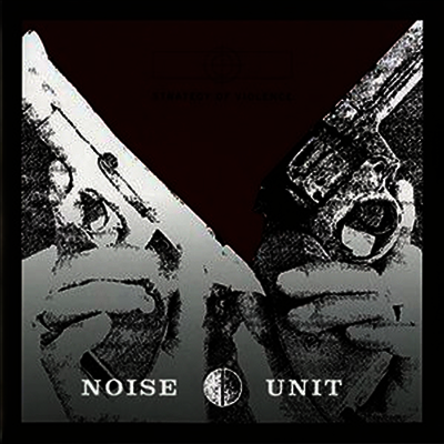 Noise Unit — Strategy Of Violence 앨범 커버