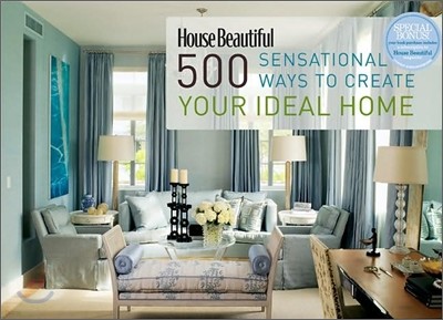 House Beautiful 500 Sensational Ways to Create Your Ideal Home