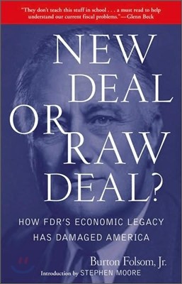 New Deal or Raw Deal?: How Fdr's Economic Legacy Has Damaged America