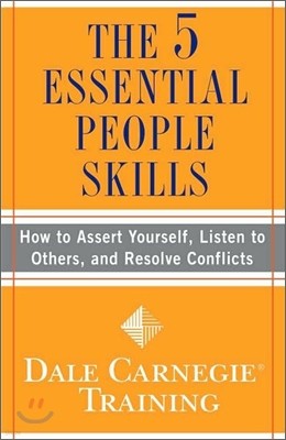 The 5 Essential People Skills: How to Assert Yourself, Listen to Others, and Resolve Conflicts