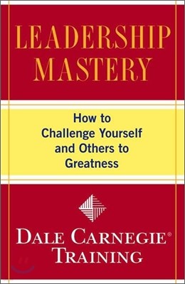 Leadership Mastery: How to Challenge Yourself and Others to Greatness