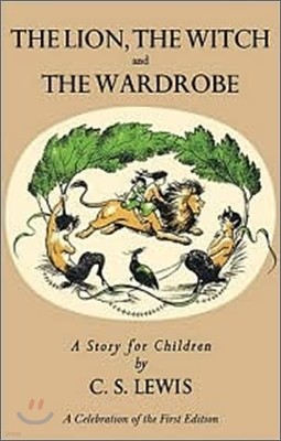 Lion, the Witch and the Wardrobe: A Celebration of the First Edition: The Classic Fantasy Adventure Series (Official Edition)